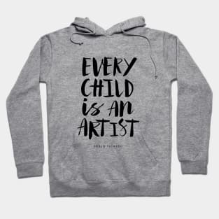 Every Child is An Artist by Pablo Picasso Hoodie